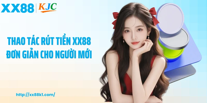 Thao tác rút tiền XX88 đơn giản cho người mới